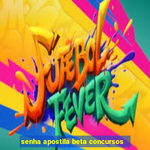 senha apostila beta concursos